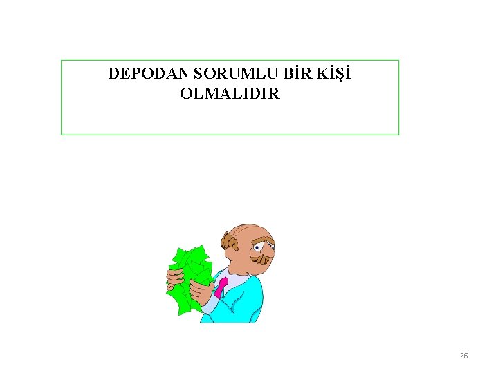 DEPODAN SORUMLU BİR KİŞİ OLMALIDIR 26 