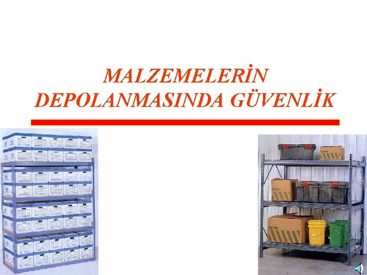 MALZEMELERİN DEPOLANMASINDA GÜVENLİK 27 MALZEMELERİN DEPOLANMASINDA GÜVENLİK 27