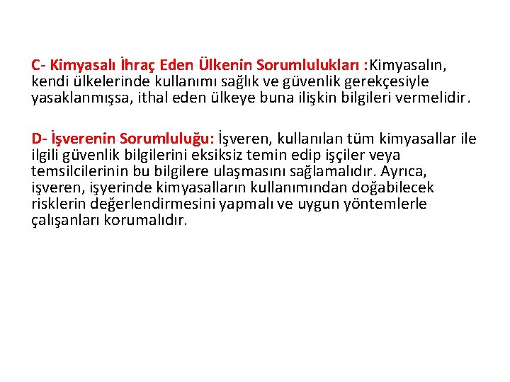 C- Kimyasalı İhraç Eden Ülkenin Sorumlulukları : Kimyasalın, kendi ülkelerinde kullanımı sağlık ve güvenlik