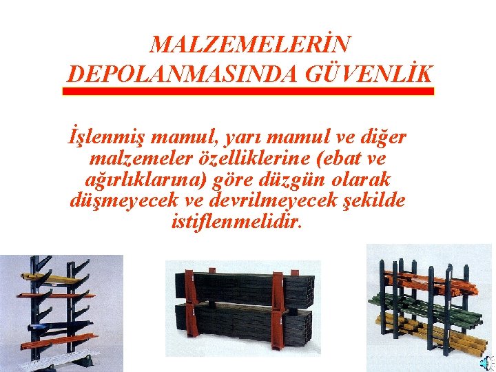 MALZEMELERİN DEPOLANMASINDA GÜVENLİK İşlenmiş mamul, yarı mamul ve diğer malzemeler özelliklerine (ebat ve ağırlıklarına)