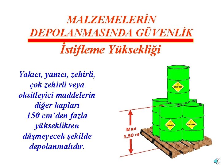 MALZEMELERİN DEPOLANMASINDA GÜVENLİK İstifleme Yüksekliği Yakıcı, yanıcı, zehirli, çok zehirli veya oksitleyici maddelerin diğer