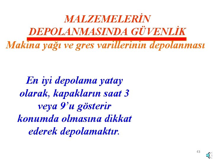 MALZEMELERİN DEPOLANMASINDA GÜVENLİK Makina yağı ve gres varillerinin depolanması En iyi depolama yatay olarak, MALZEMELERİN DEPOLANMASINDA GÜVENLİK Makina yağı ve gres varillerinin depolanması En iyi depolama yatay olarak,