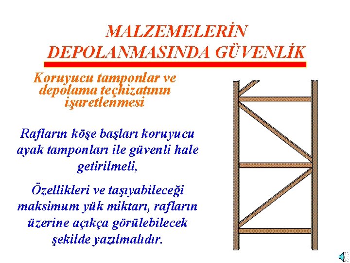 MALZEMELERİN DEPOLANMASINDA GÜVENLİK Koruyucu tamponlar ve depolama teçhizatının işaretlenmesi Rafların köşe başları koruyucu ayak MALZEMELERİN DEPOLANMASINDA GÜVENLİK Koruyucu tamponlar ve depolama teçhizatının işaretlenmesi Rafların köşe başları koruyucu ayak