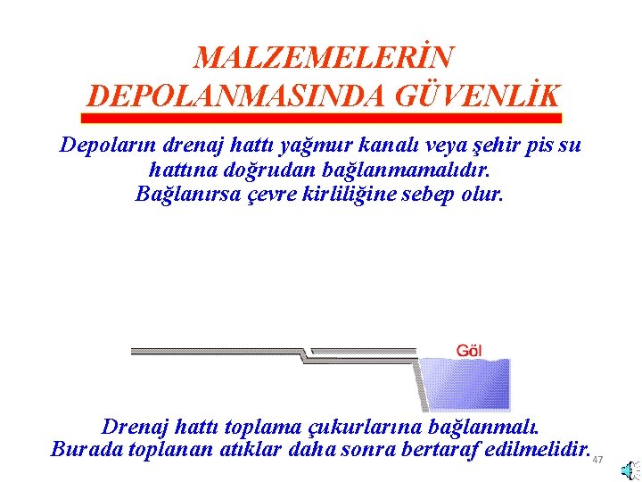 MALZEMELERİN DEPOLANMASINDA GÜVENLİK Depoların drenaj hattı yağmur kanalı veya şehir pis su hattına doğrudan MALZEMELERİN DEPOLANMASINDA GÜVENLİK Depoların drenaj hattı yağmur kanalı veya şehir pis su hattına doğrudan
