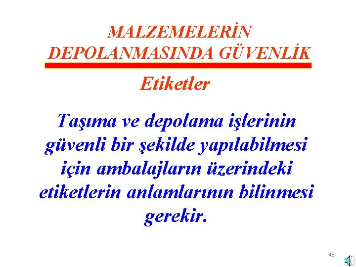 MALZEMELERİN DEPOLANMASINDA GÜVENLİK Etiketler Taşıma ve depolama işlerinin güvenli bir şekilde yapılabilmesi için ambalajların MALZEMELERİN DEPOLANMASINDA GÜVENLİK Etiketler Taşıma ve depolama işlerinin güvenli bir şekilde yapılabilmesi için ambalajların