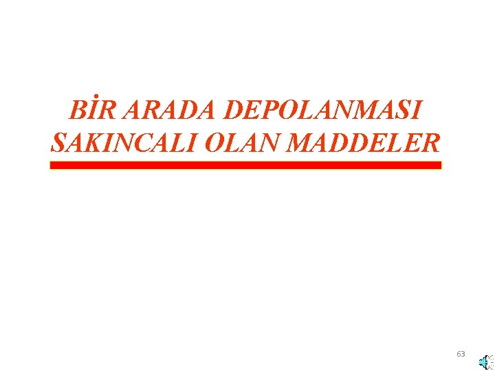 BİR ARADA DEPOLANMASI SAKINCALI OLAN MADDELER 63 