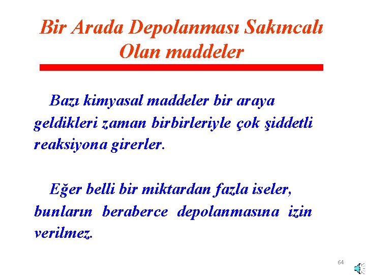 Bir Arada Depolanması Sakıncalı Olan maddeler Bazı kimyasal maddeler bir araya geldikleri zaman birbirleriyle