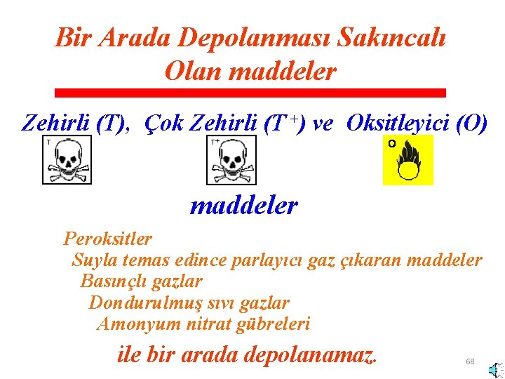 Bir Arada Depolanması Sakıncalı Olan maddeler Zehirli (T), Çok Zehirli (T +) ve Oksitleyici Bir Arada Depolanması Sakıncalı Olan maddeler Zehirli (T), Çok Zehirli (T +) ve Oksitleyici