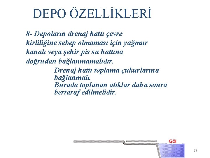 DEPO ÖZELLİKLERİ 8 - Depoların drenaj hattı çevre kirliliğine sebep olmaması için yağmur kanalı