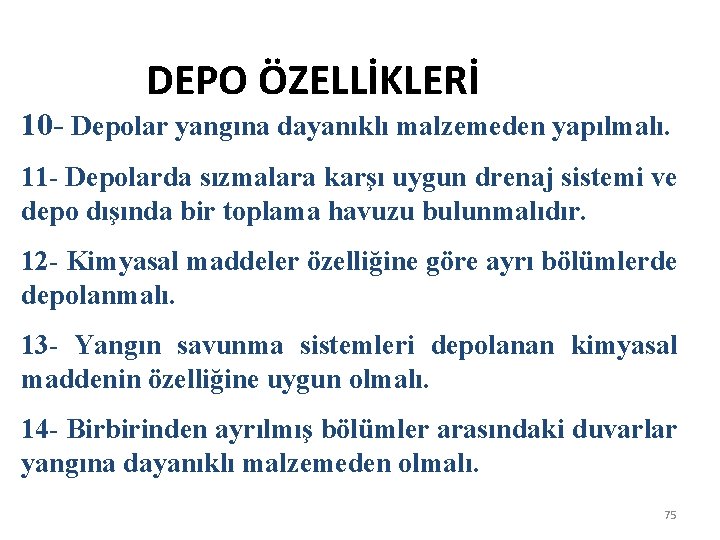 DEPO ÖZELLİKLERİ 10 - Depolar yangına dayanıklı malzemeden yapılmalı. 11 - Depolarda sızmalara karşı