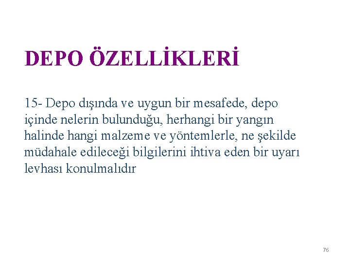 DEPO ÖZELLİKLERİ 15 - Depo dışında ve uygun bir mesafede, depo içinde nelerin bulunduğu,