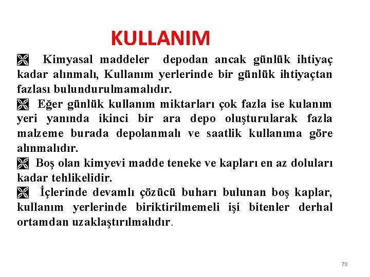 KULLANIM Ì Kimyasal maddeler depodan ancak günlük ihtiyaç kadar alınmalı, Kullanım yerlerinde bir günlük