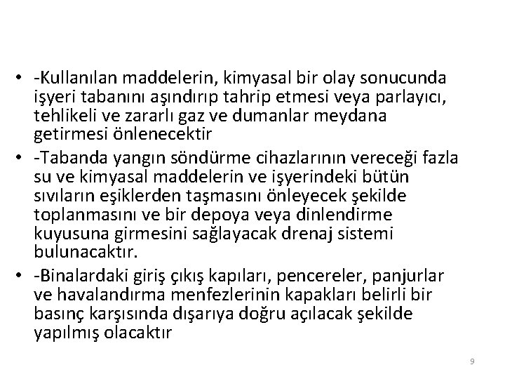  • -Kullanılan maddelerin, kimyasal bir olay sonucunda işyeri tabanını aşındırıp tahrip etmesi veya