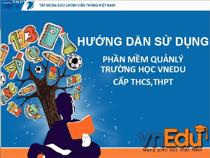 HƯỚNG DẪN SỬ DỤNG PHẦN MỀM QUẢNLÝ TRƯỜNG HỌC VNEDU CẤP THCS, THPT 