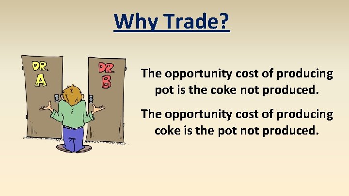 Why Trade? The opportunity cost of producing pot is the coke not produced. The