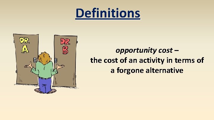 Definitions opportunity cost – the cost of an activity in terms of a forgone