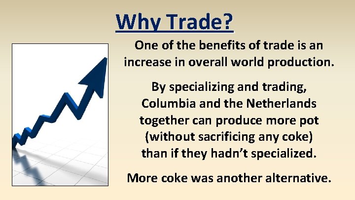 Why Trade? One of the benefits of trade is an increase in overall world