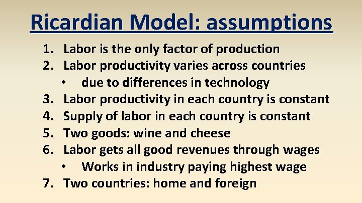 Ricardian Model: assumptions 1. Labor is the only factor of production 2. Labor productivity