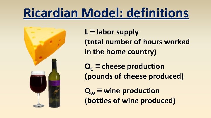 Ricardian Model: definitions L ≡ labor supply (total number of hours worked in the