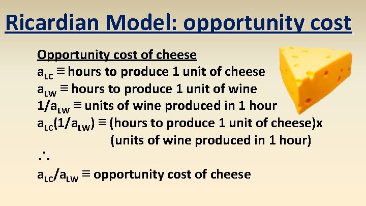 Ricardian Model: opportunity cost Opportunity cost of cheese a. LC ≡ hours to produce
