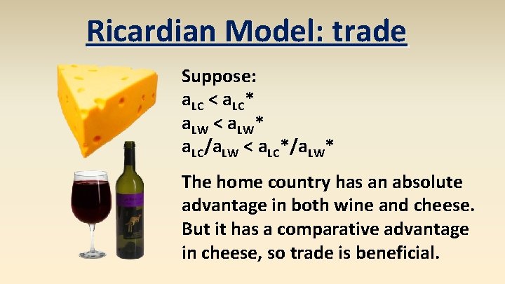 Ricardian Model: trade Suppose: a. LC < a. LC* a. LW < a. LW*