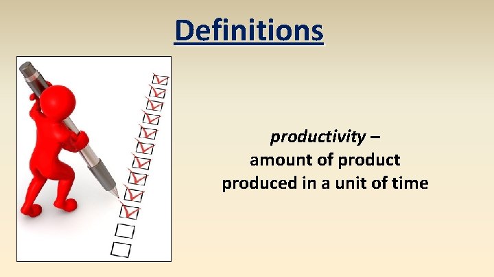 Definitions productivity – amount of product produced in a unit of time 