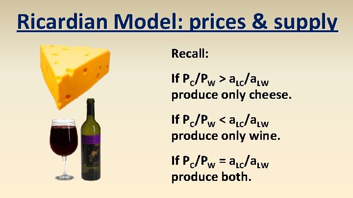 Ricardian Model: prices & supply Recall: If PC/PW > a. LC/a. LW produce only