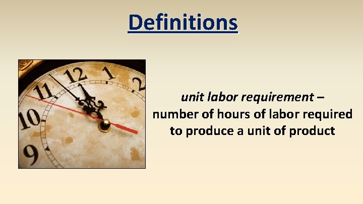 Definitions unit labor requirement – number of hours of labor required to produce a