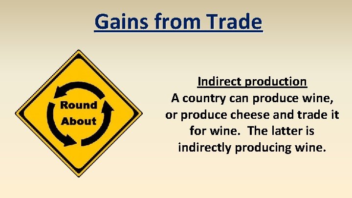 Gains from Trade Indirect production A country can produce wine, or produce cheese and