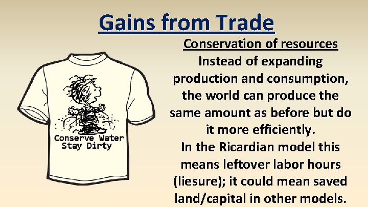 Gains from Trade Conservation of resources Instead of expanding production and consumption, the world