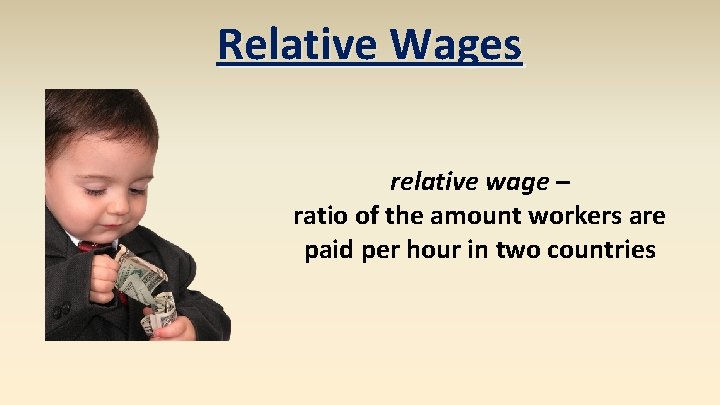 Relative Wages relative wage – ratio of the amount workers are paid per hour