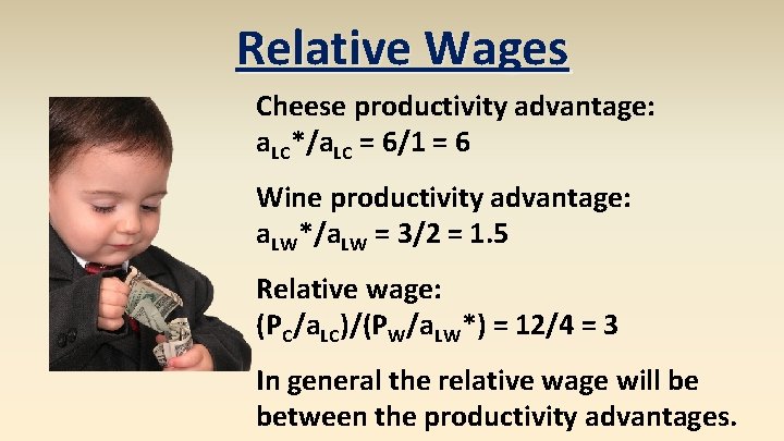 Relative Wages Cheese productivity advantage: a. LC*/a. LC = 6/1 = 6 Wine productivity