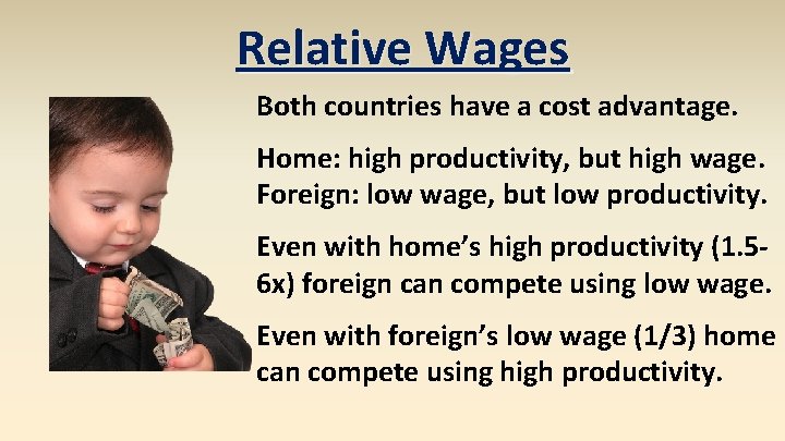 Relative Wages Both countries have a cost advantage. Home: high productivity, but high wage.