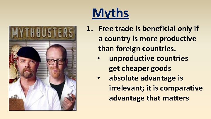 Myths 1. Free trade is beneficial only if a country is more productive than