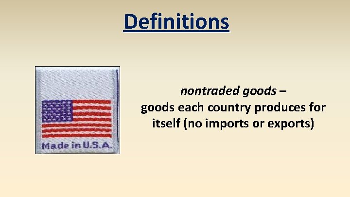 Definitions nontraded goods – goods each country produces for itself (no imports or exports)