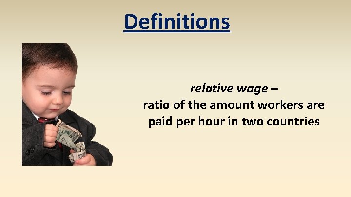 Definitions relative wage – ratio of the amount workers are paid per hour in