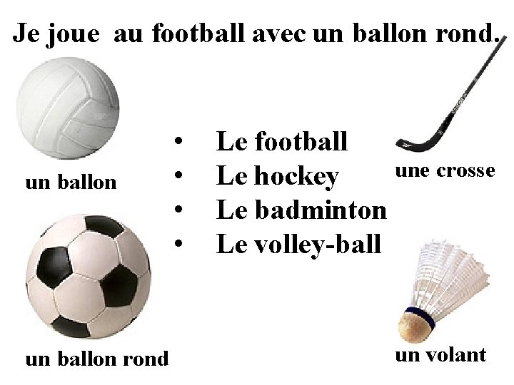 Je joue au football avec un ballon rond • • Le football une crosse