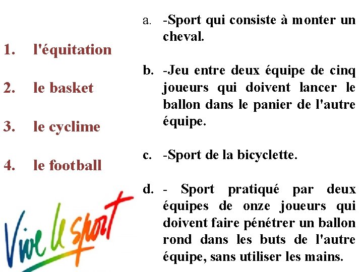 1. l'équitation 2. le basket 3. le cyclime 4. le football a. -Sport qui