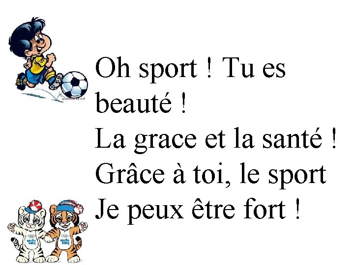 Oh sport ! Tu es beauté ! La grace et la santé ! Grâce