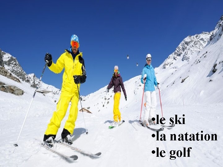  • le ski • la natation • le golf 