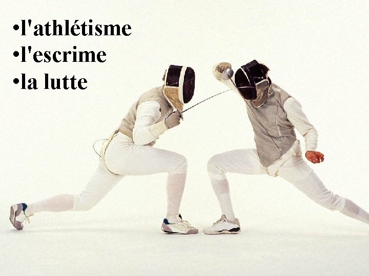  • l'athlétisme • l'escrime • la lutte 