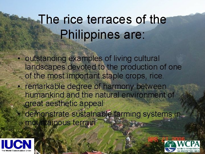 The rice terraces of the Philippines are: • outstanding examples of living cultural landscapes