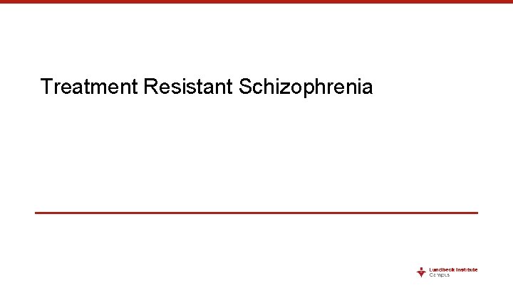 Treatment Resistant Schizophrenia 