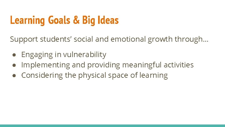 Learning Goals & Big Ideas Support students’ social and emotional growth through… ● Engaging
