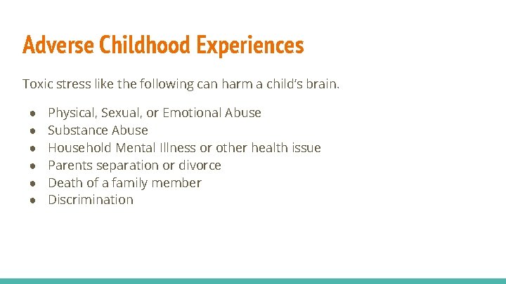 Adverse Childhood Experiences Toxic stress like the following can harm a child’s brain. ●