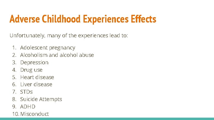 Adverse Childhood Experiences Effects Unfortunately, many of the experiences lead to: 1. Adolescent pregnancy