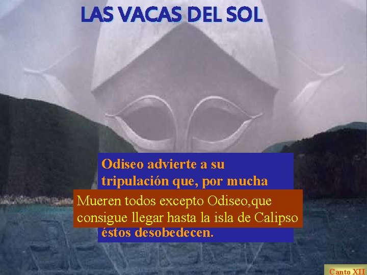 LAS VACAS DEL SOL Odiseo advierte a su tripulación que, por mucha hambre pasen,