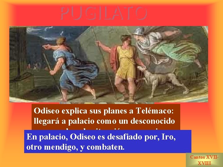 PUGILATO Odiseo explica sus planes a Telémaco: llegará a palacio como un desconocido para