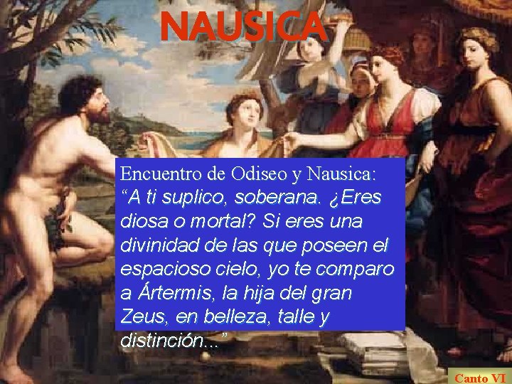 NAUSICA Encuentro de Odiseo y Nausica: “A ti suplico, soberana. ¿Eres Atenea aconseja diosa