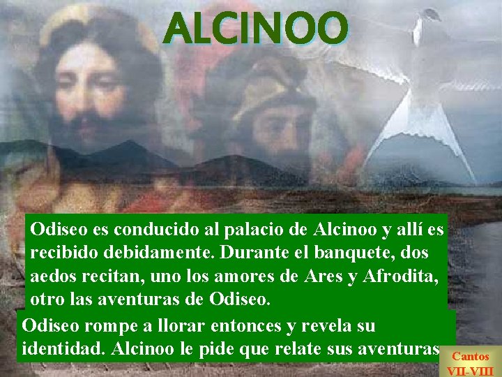 ALCINOO Odiseo es conducido al palacio de Alcinoo y allí es recibido debidamente. Durante